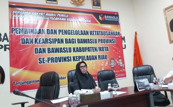Bawaslu Kepri Laksanakan Pembinaan & Pengelolaan Tatausaha & Arsip Bagi Provinsi & KabKota